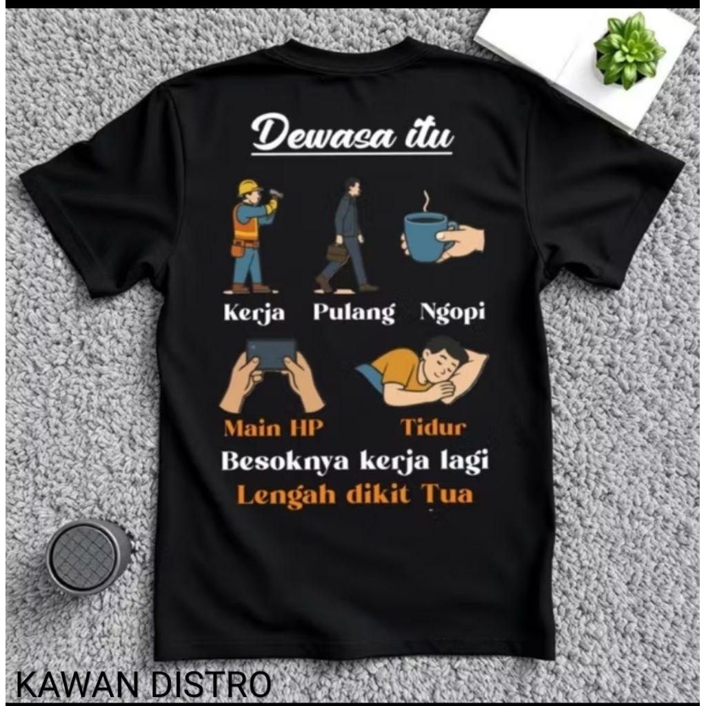 T-shirt Kaos Dewasa Itu Kerja Pulang Ngopi Main Hp Tidur Kerja Lagi / Baju Distro Pria Wanita Combed