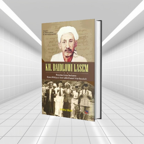 BUKU KH BAIDLOWI LASEM - PENCETUS GELAR SOEKARNO HUWA WALIYYUL AMRI BISY-SYAUKAH - Ori Terapibuku