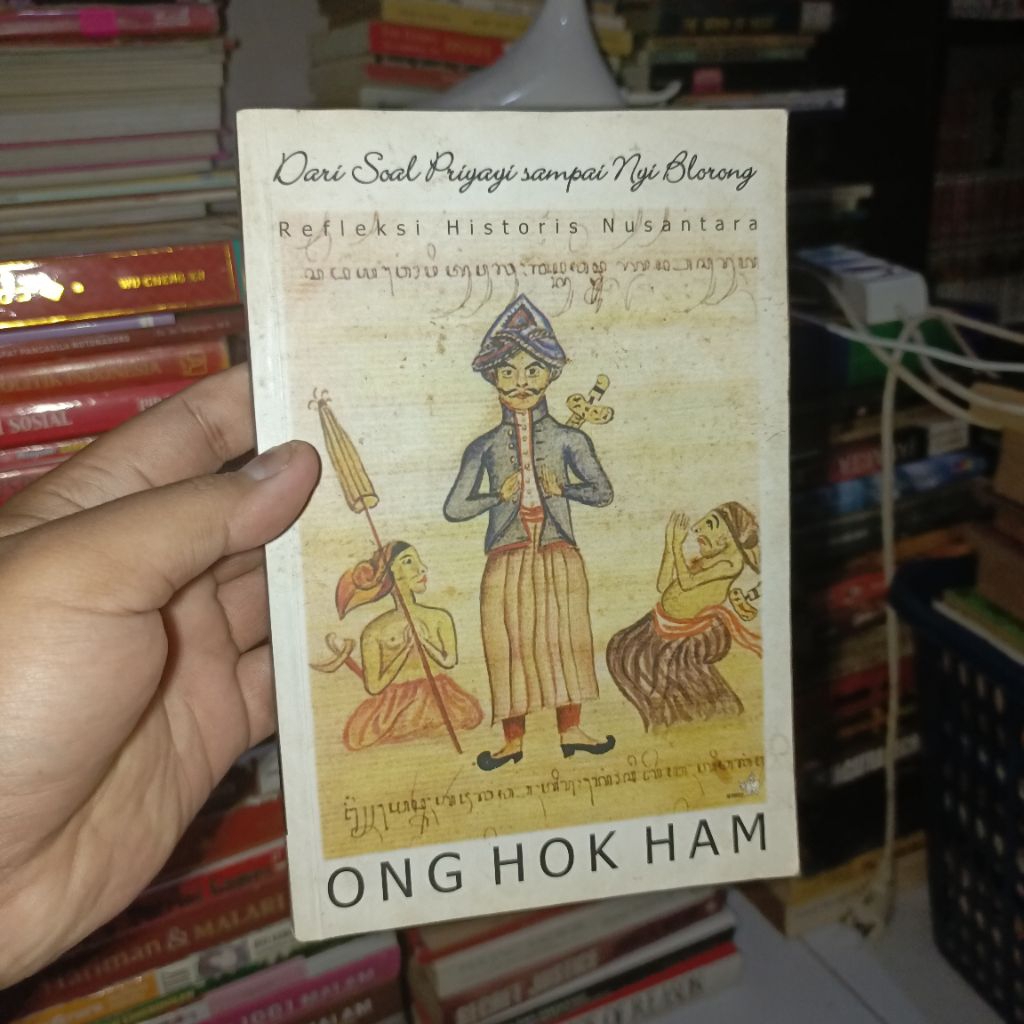 Dari Soal Priyayi sampai Nyi Blorong Refleksi Historis Nusantara by Ong Hok Ham