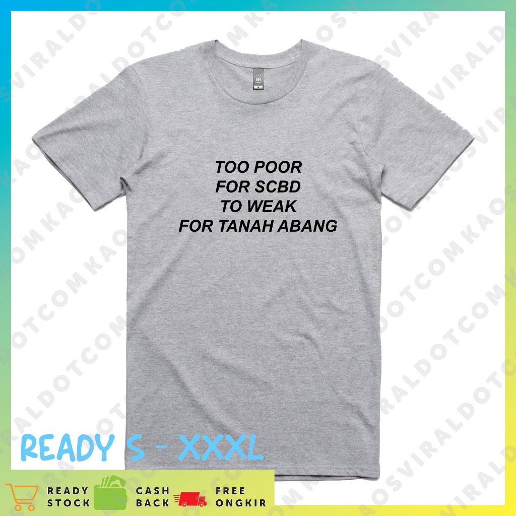 KAOSVIRALDOTCOM BAJU KAOS TOO POOR FOR SCBD, TOO WEAK FOR TANAH ABANG COMBED 30S // KAOS PRIA WANITA