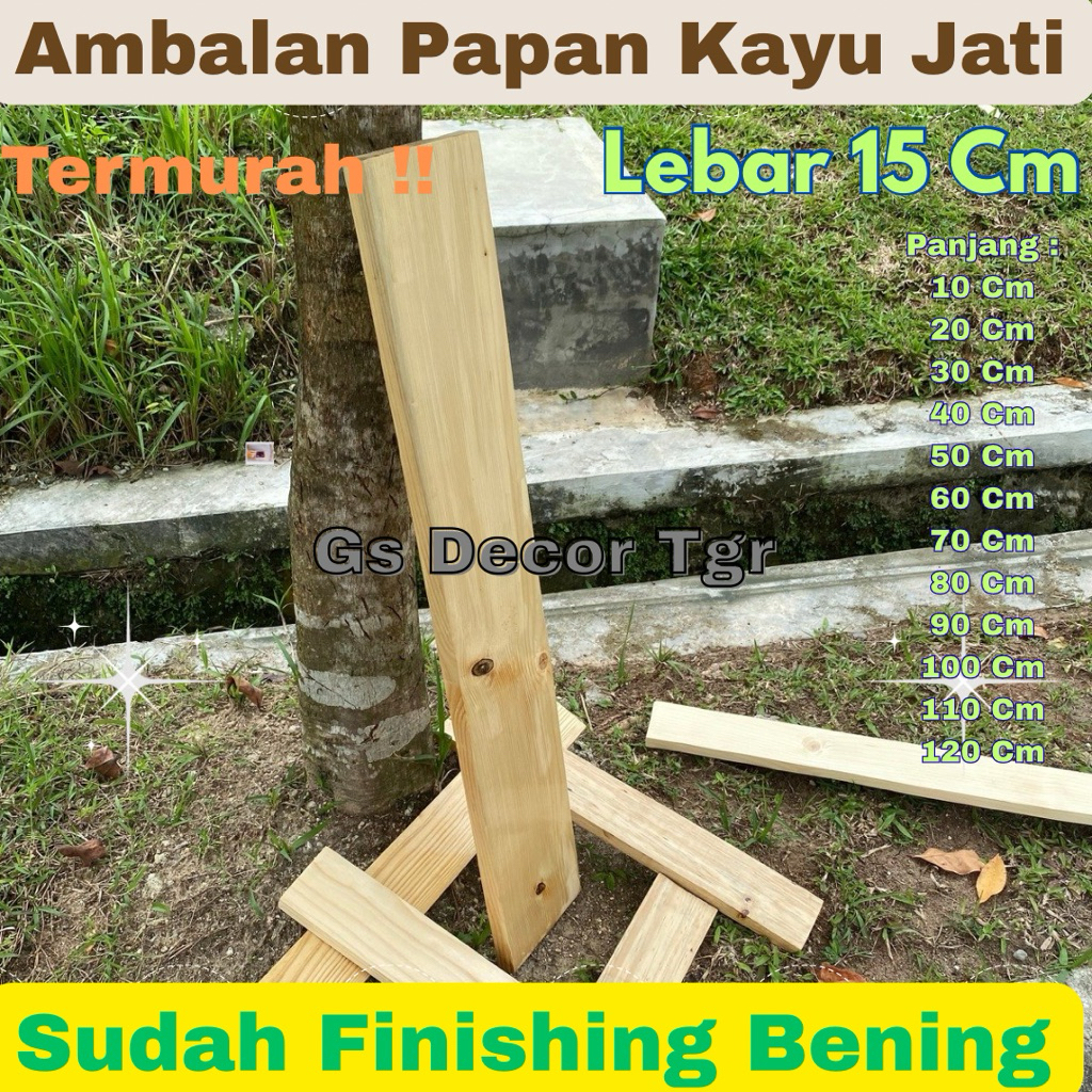 15 x  20-120 Cm // SUDAH FINISHING BENING Natural Serat Kayu / Ambalan Papan Kayu Jati Belanda Serat