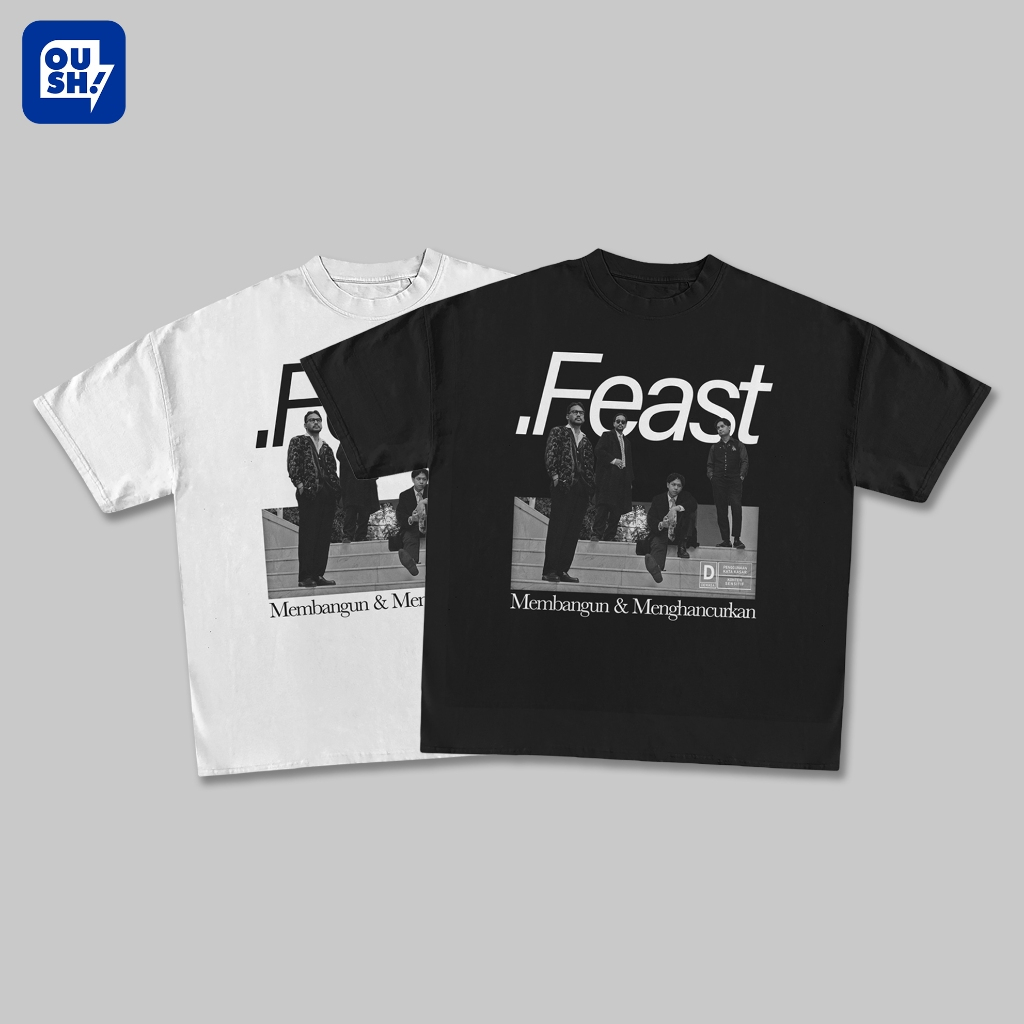 KAOS OVERSIZE .FEAST MEMBANGUN DAN MENGHANCURKAN