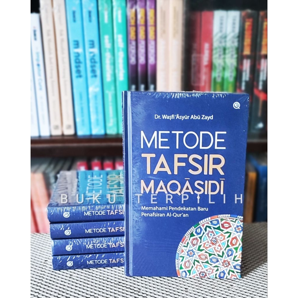 METODE TAFSIR MAQASIDI : Memahami Pendekatan Baru Penafsiran Al-Qur’an