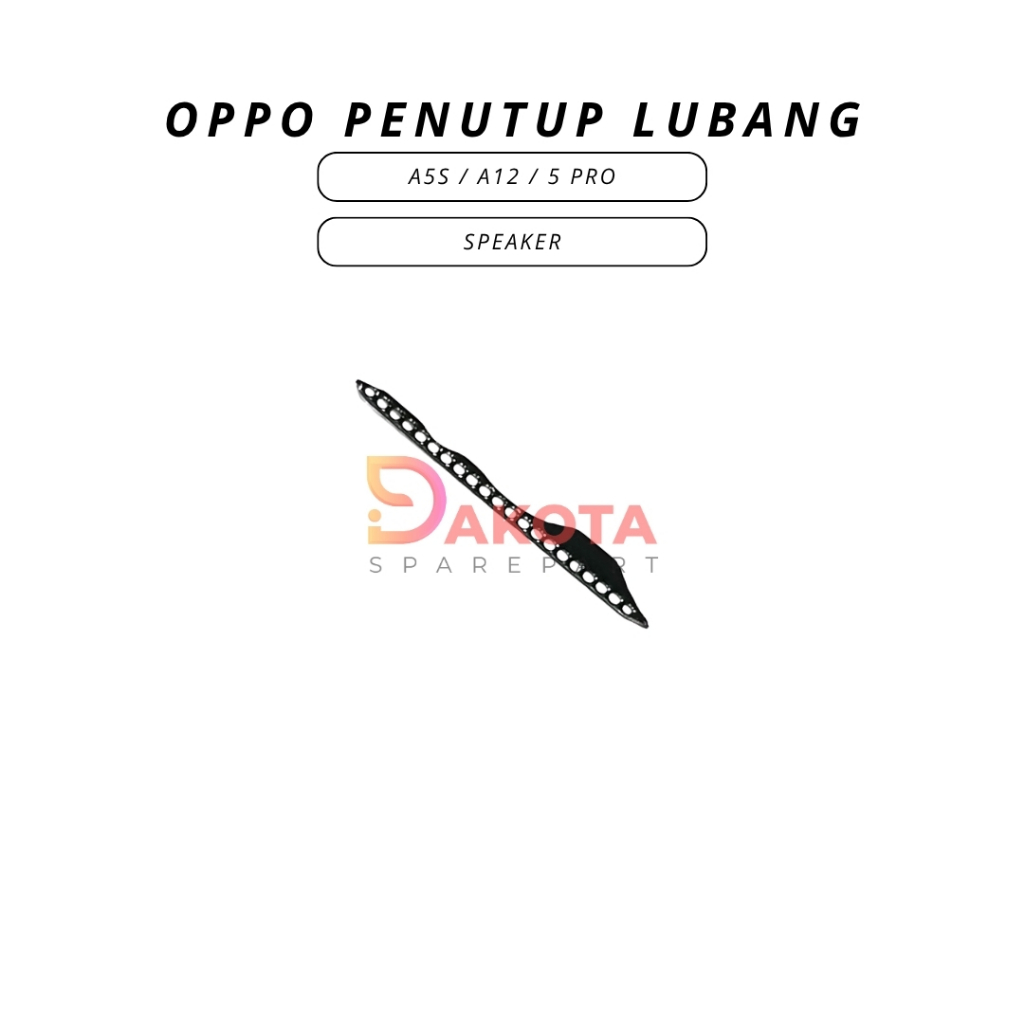 PENUTUP LUBANG SPEAKER OPPO A5S / A12 / 5 PRO