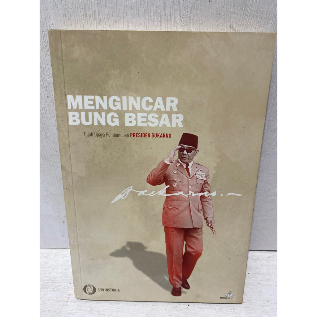 Buku Original MENGINCAR BUNG BESAR TUJUH UPAYA PEMBUNUHAN PRESIDEN SUKARNO