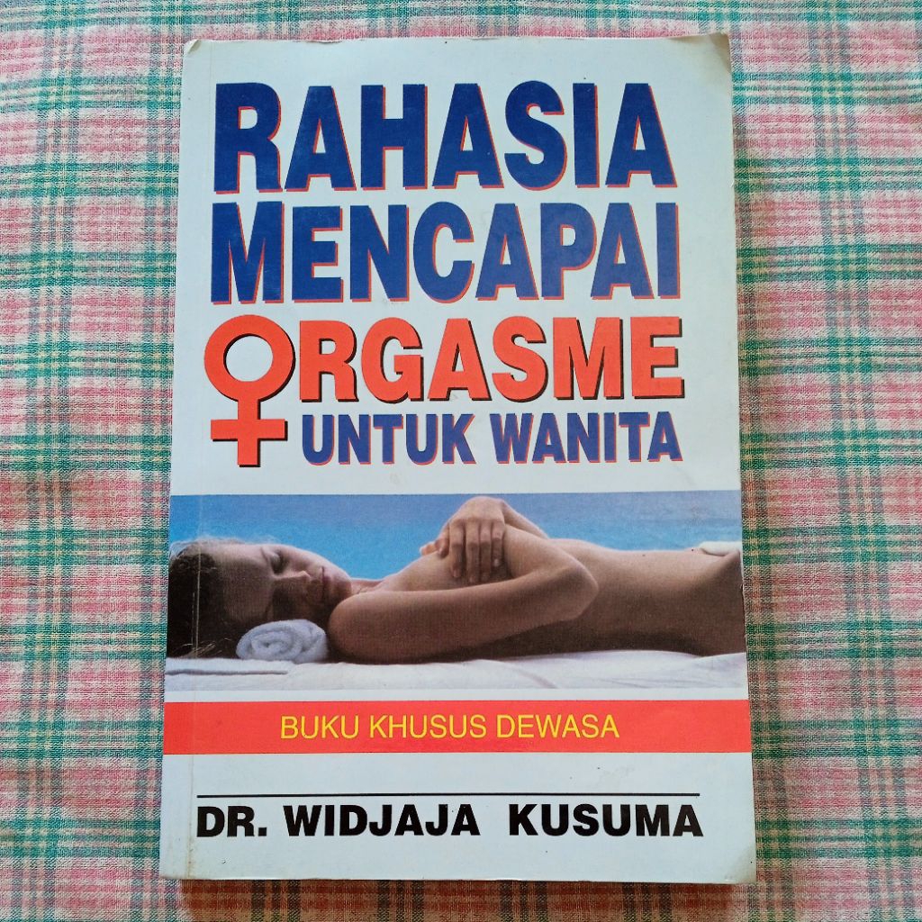 Rahasia Mencapai Orgasme Untuk Wanita Dewasa by DR. Widjaja Kusuma