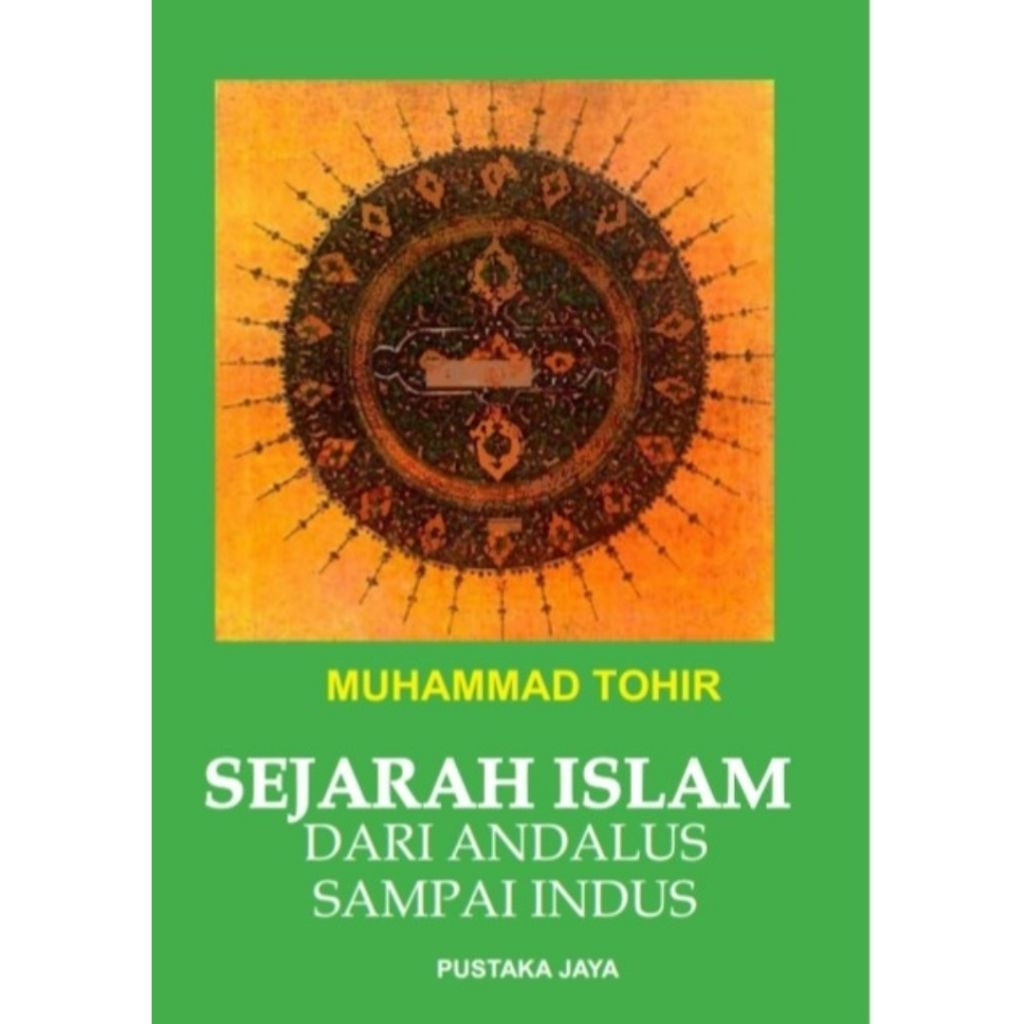 SEJARAH ISLAM DARI ANDALUS SAMPAI INDUS - Muhammad Tohir.
