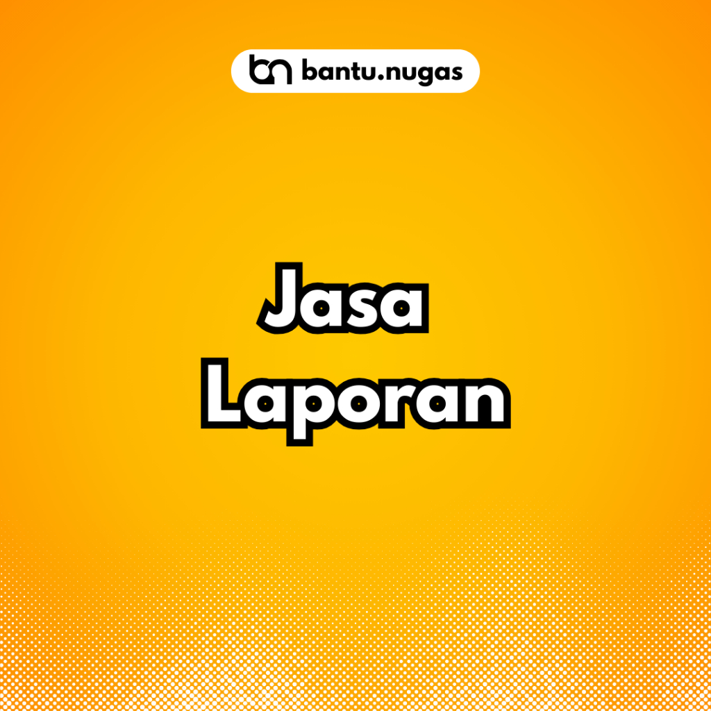 JASA PEMBUATAN LAPORAN PRAKTIKUM LAPORAN PKL