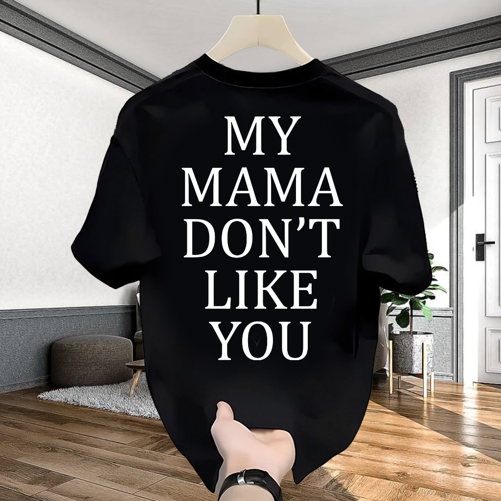 T-Shirt 24S Kaos Distro Unisex  Baju Kaos Street Wear My Mama Dont Like You Pria Wanita Premium Cott