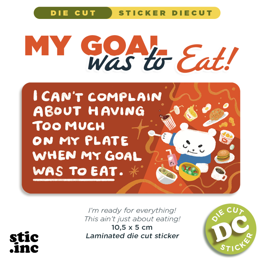 

My Goal Was Too Eat! - Die Cut Sticker Original Stic.Inc