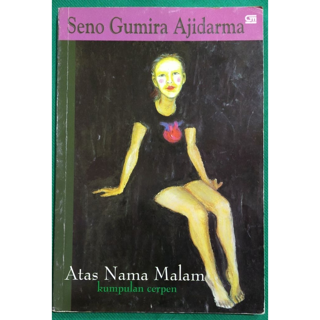 Cerpen Atas Nama Malam. || Penulis: Seno Gumira Ajidarma || Penerbit: PT Gramedia Pustaka Utama || T