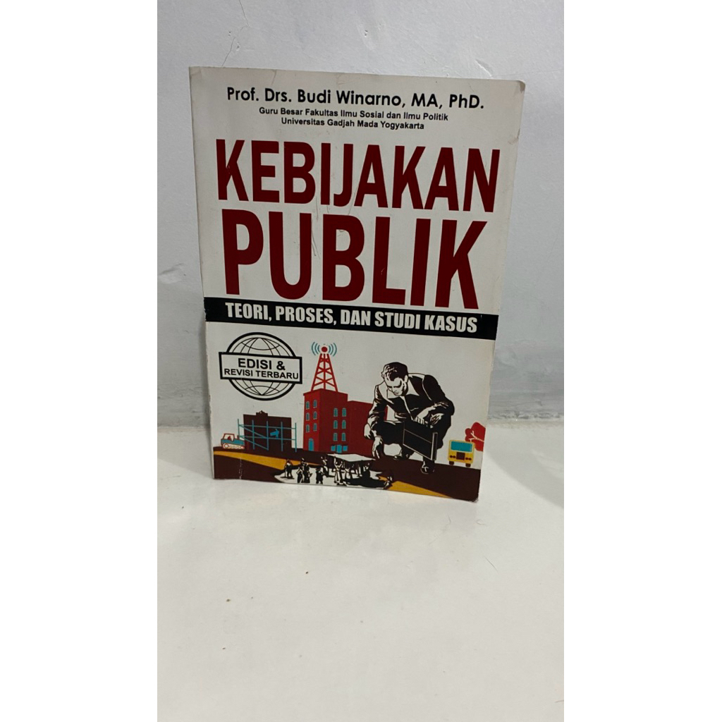 kebijakanpublikteori,proses,danstudikasusbyProf.Drs.BudiWinarno,MA,PhD