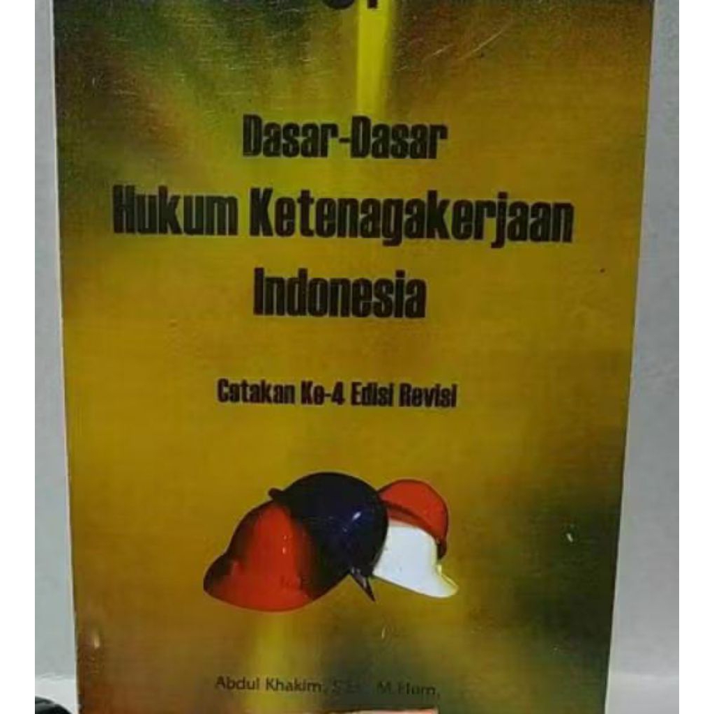 Dasar Dasar Hukum Ketenagakerjaan Indonesia.Abdul Khakim.
