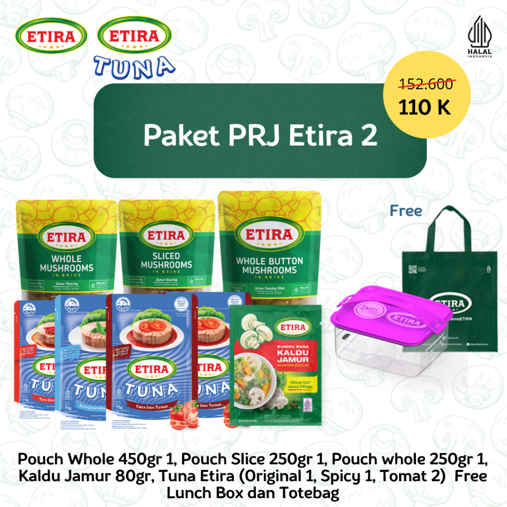 

Paket PRJ Etira 2 - Pouch Whole 450gr 1, Pouch Slice 250gr 1, Pouch whole 250gr 1, Kaldu Jamur 80gr, RTE Ori 1, Spicy 1, Tomat 2 Free Lunch Box dan Totebag