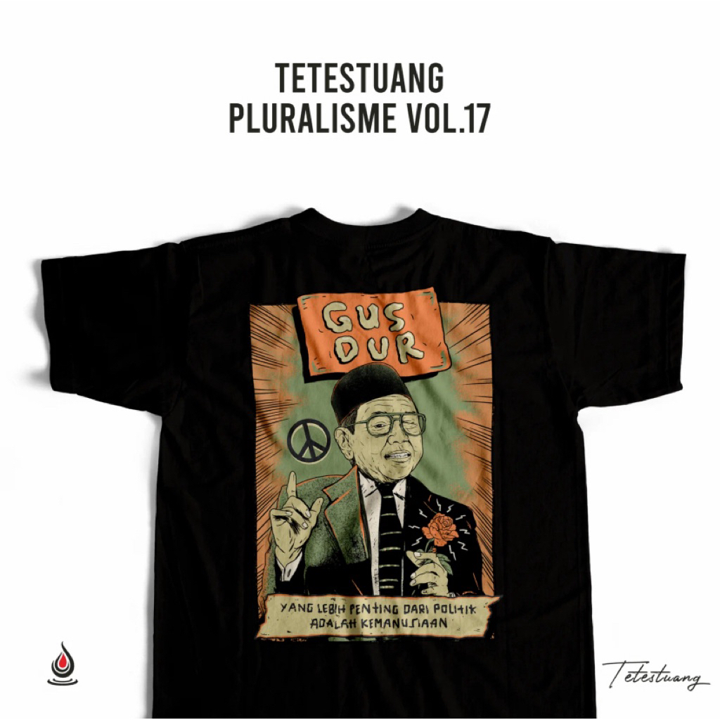 KAOS/TSHIRT GUS DUR YANG LEBIH PENTING DARI POLITIK ADALAH KEMANUSIAAN