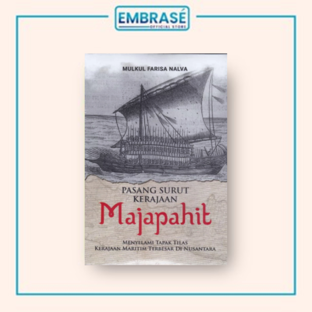 Buku Pasang Surut Kerajaan Majapahit: Menyelami Tapak Tilas Kerajaan Maritim Terbesar di Nusantara -
