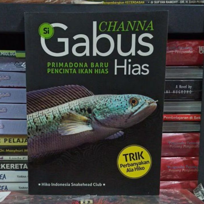 Buku Original CHANNA Si Gabus Hias PRIMADONA BARU PECINTA IKAN HIAS Hiko Indonesia Snakehead club