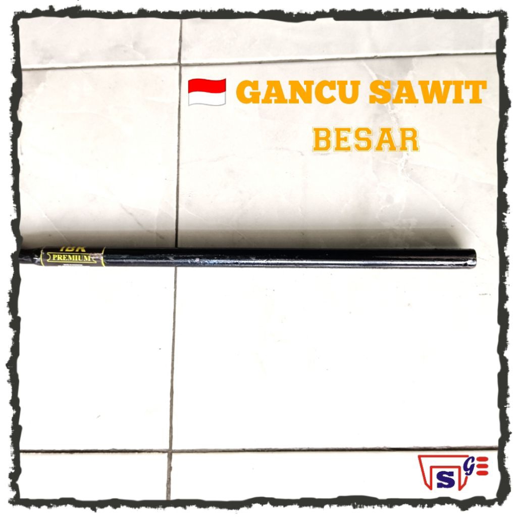 Gancu Sawit IBK PREMIUM Besar Baja Kuat Bahan Per Setya Global