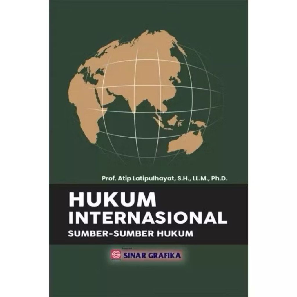 Buku Hukum Internasional Sumber Sumber Hukum - Prof. Atip Latipulhayat, S.H., LL.M., Ph.D