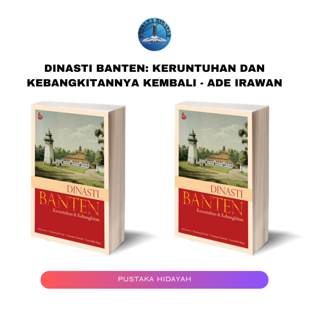 Dinasti Banten: Keruntuhan Dan Kebangkitannya Kembali - Ade Irawan