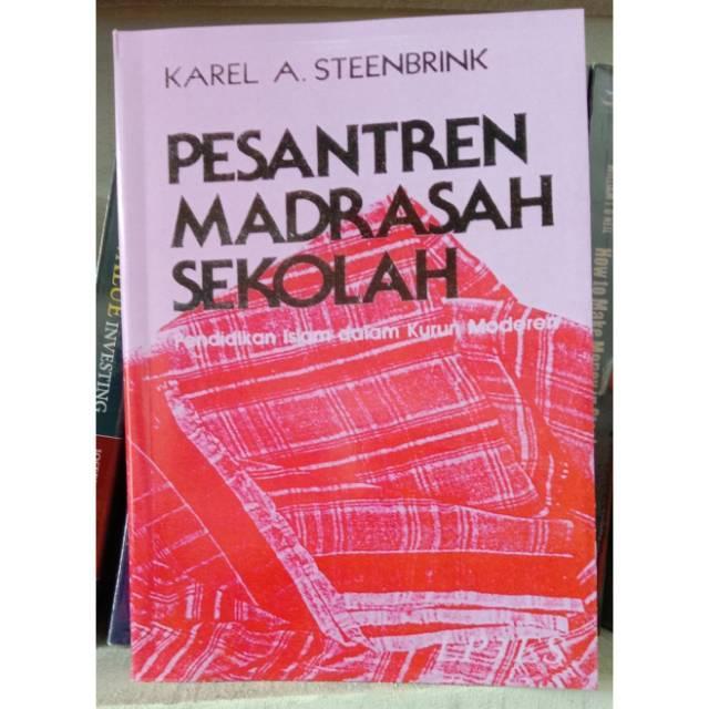 PESANTREN MADRASAH SEKOLAH : PENDIDIKAN ISLAM DALAM KURUN MODEREN