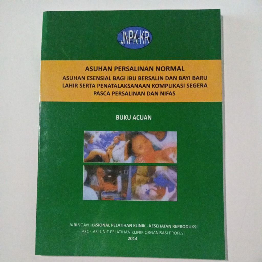 Buku JNPK-KR Acuan Persalinan Normal ASUHAN ESENSIAL BAGI IBU BERSALIN DAN BAYI BARU LAHIR SERTA PEN