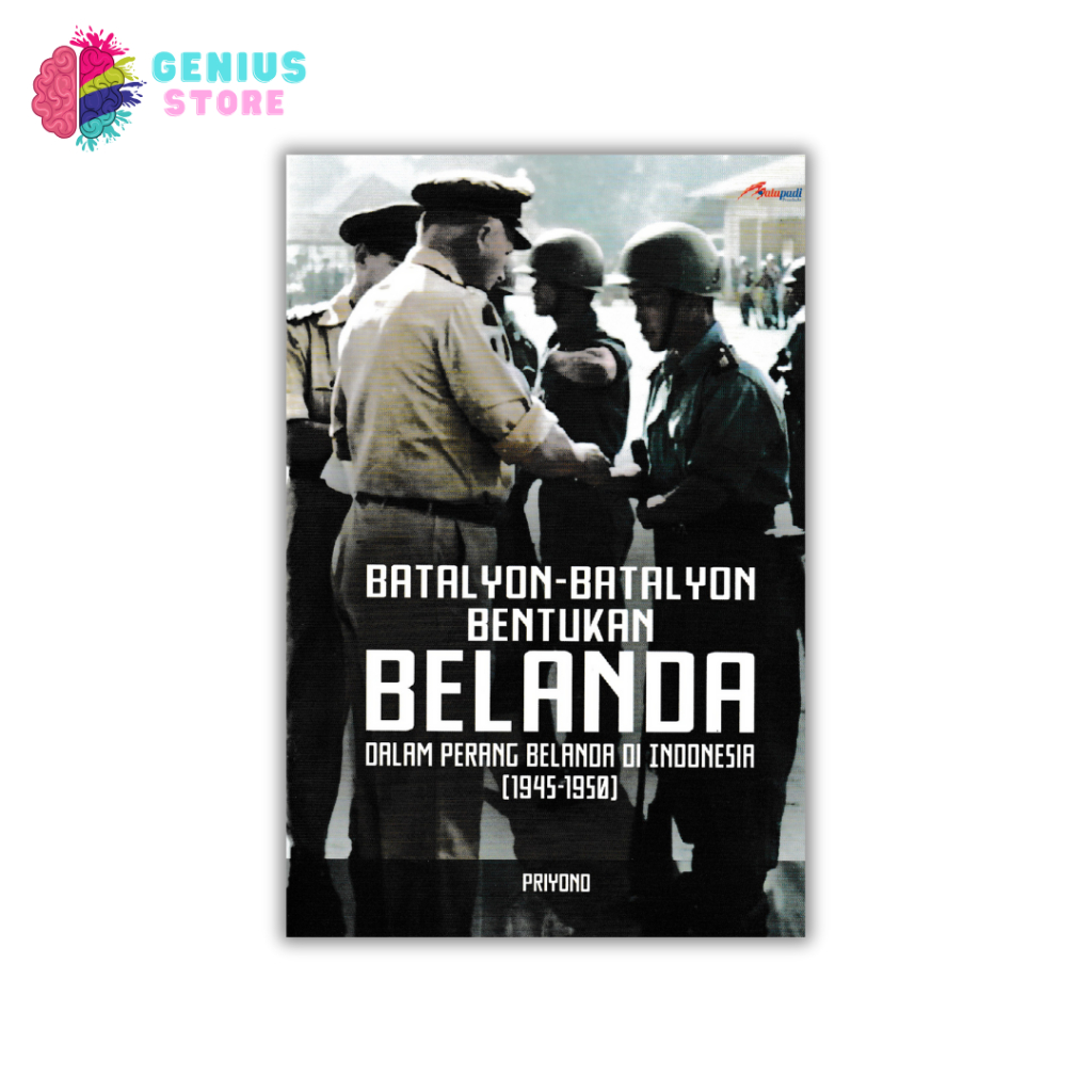 Buku Sejarah Batalyon-Batalyon Bentukan Belanda Dalam Perang Belanda di Indonesia 1945-1950