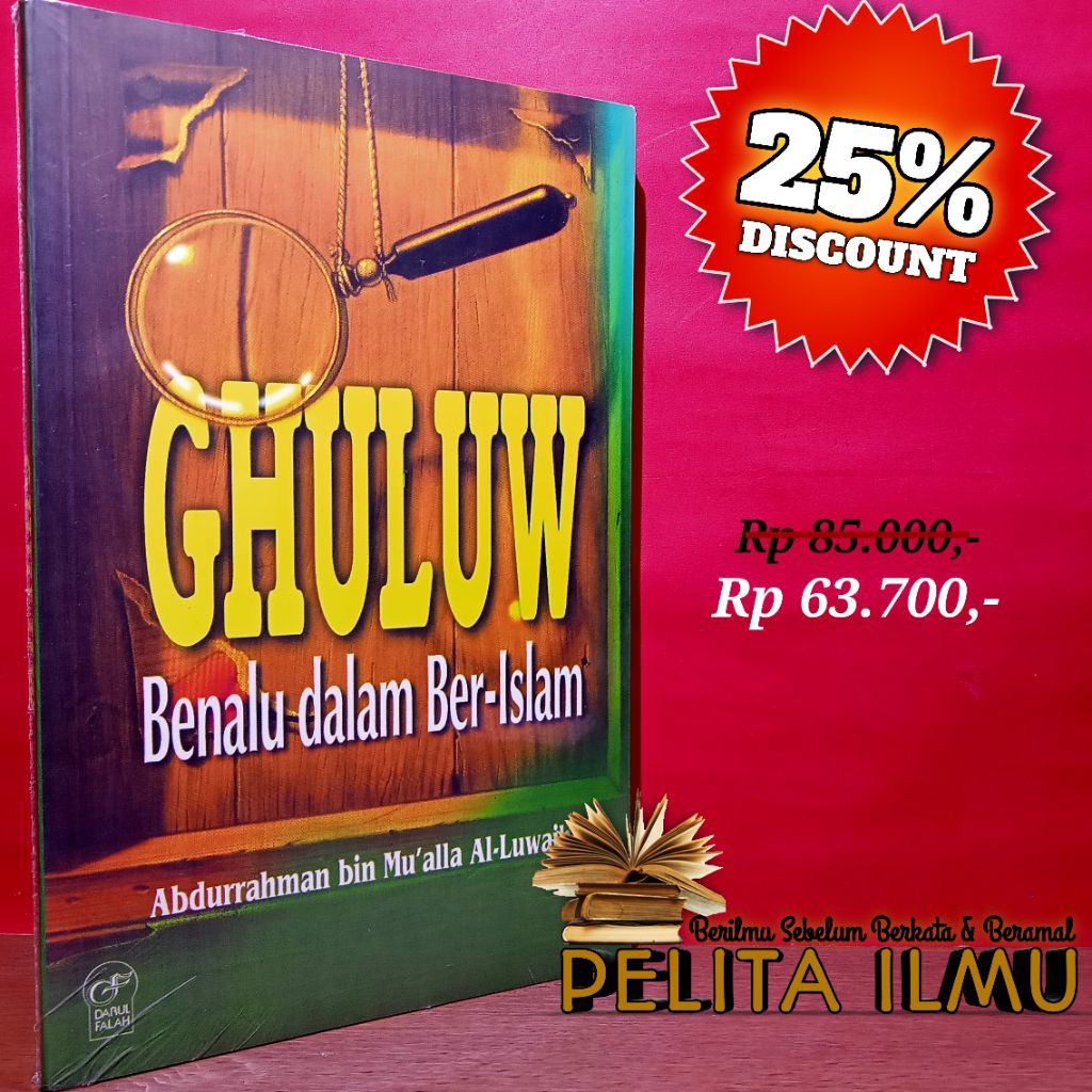 Buku Ghuluw Benalu Dalam Ber-Islam - Terjemah Kitab Al-Ghuluw Fid Din Fi Hayatil Muslimin Al-Mu'shir