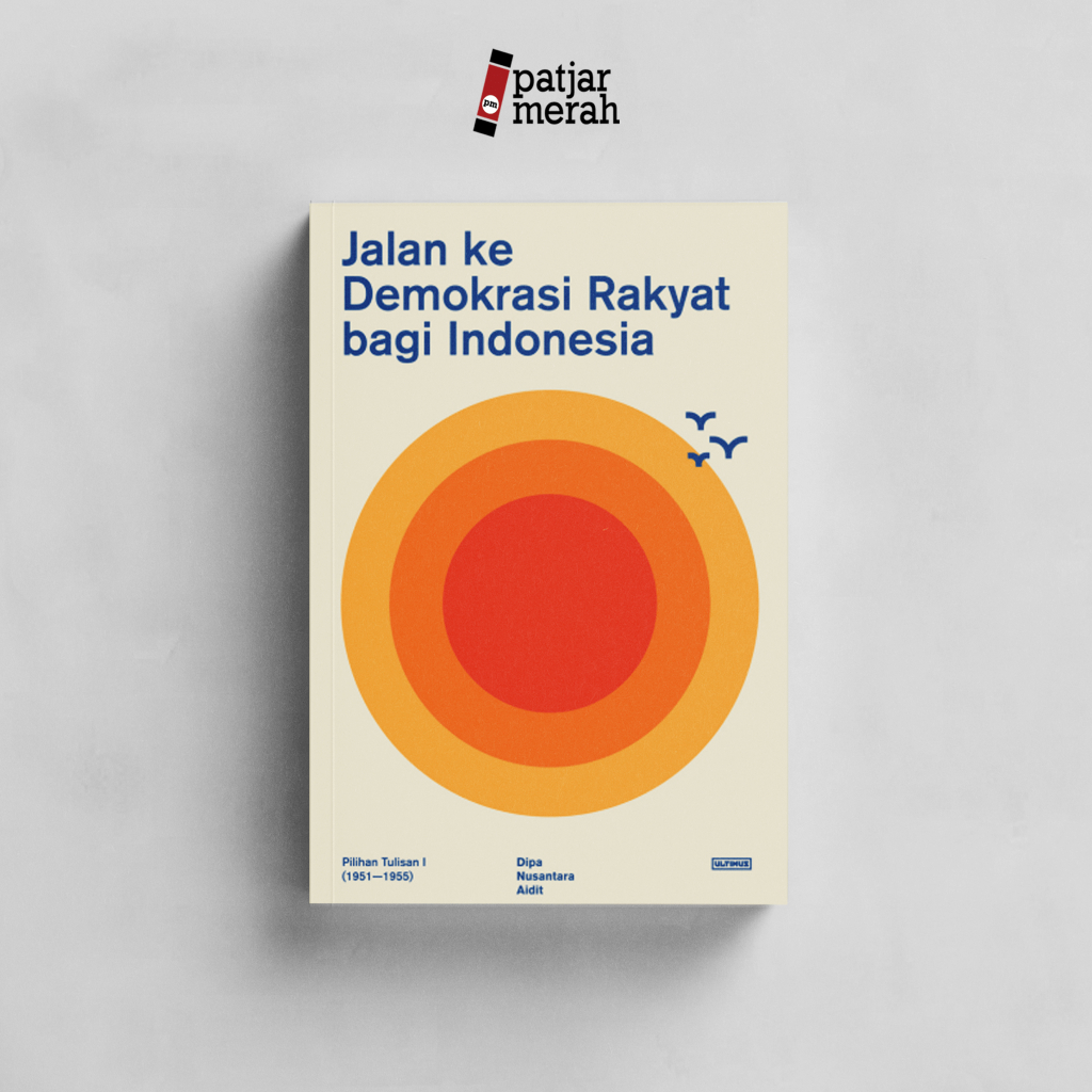 Buku Jalan ke Demokrasi Rakyat bagi Indonesia: Pilihan Tulisan I (1951 -1955) – DN Aidit - Ultimus