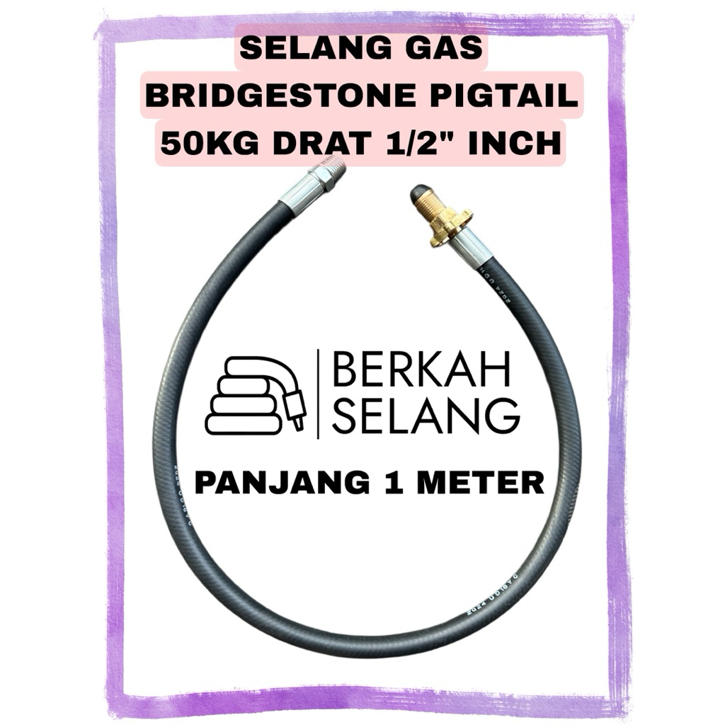 SELANG TABUNG GAS BRIDGESTONE | DRAT 1/4” 1/2” | PIGTAIL 50KG HOSE BS SERAT BENANG TEBAL HIGH PRESSU