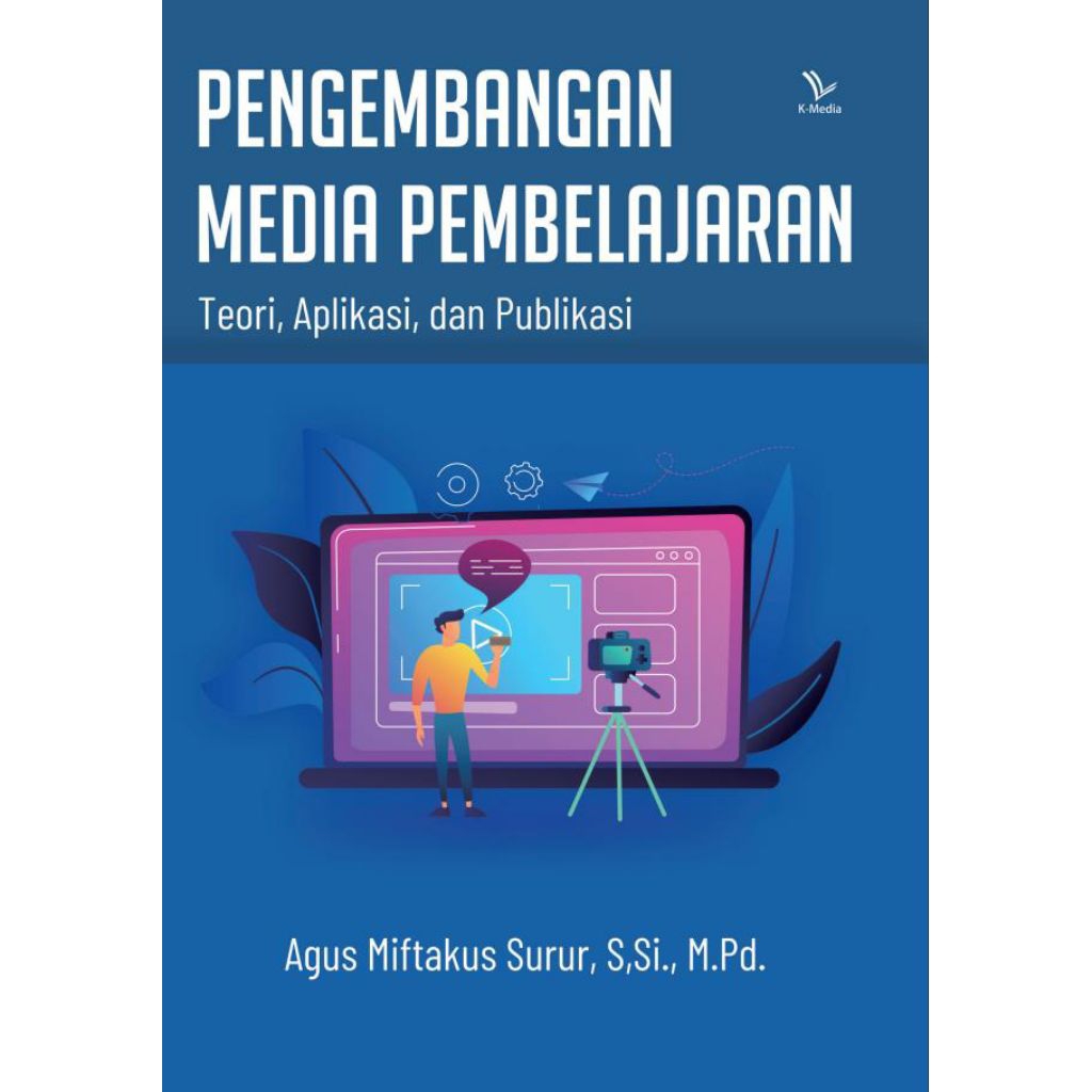 BUKU Pengembangan media pembelajaran (teori, aplikasi dan publikasi)