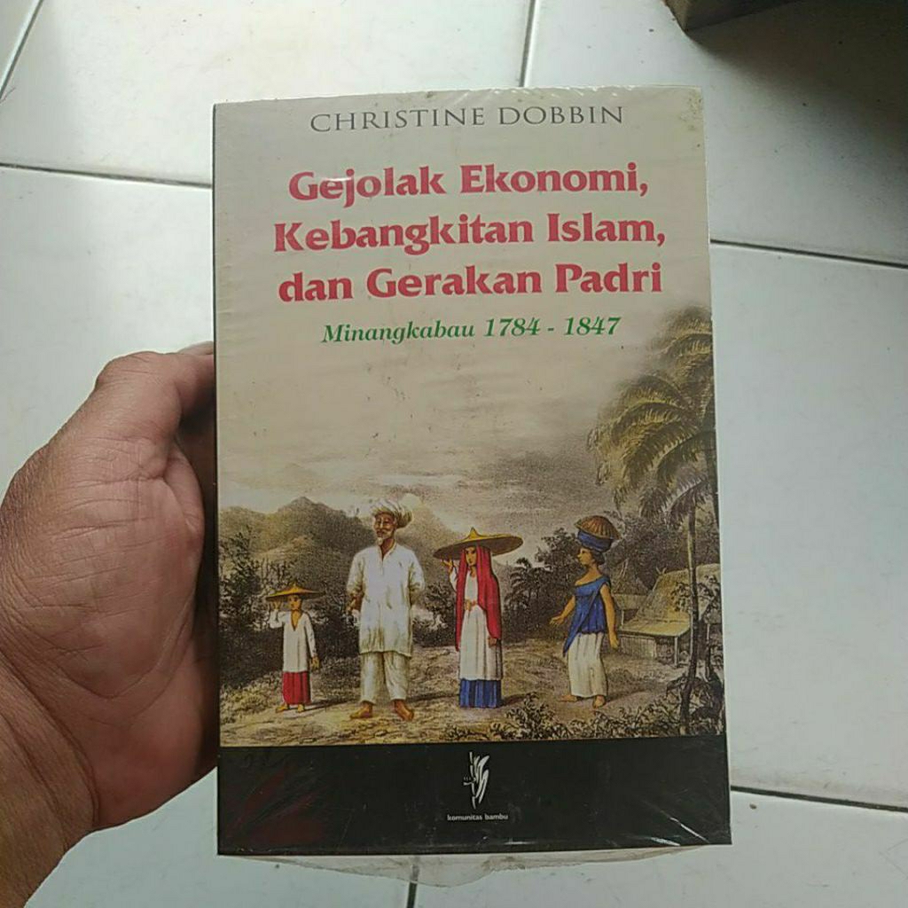 GEJOLAK EKONOMI, KEBANGKITAN ISLAM DAN GERAKAN PADRI - MINANGKABAU 1784 - 1847 - CRISTINE DOBBIN