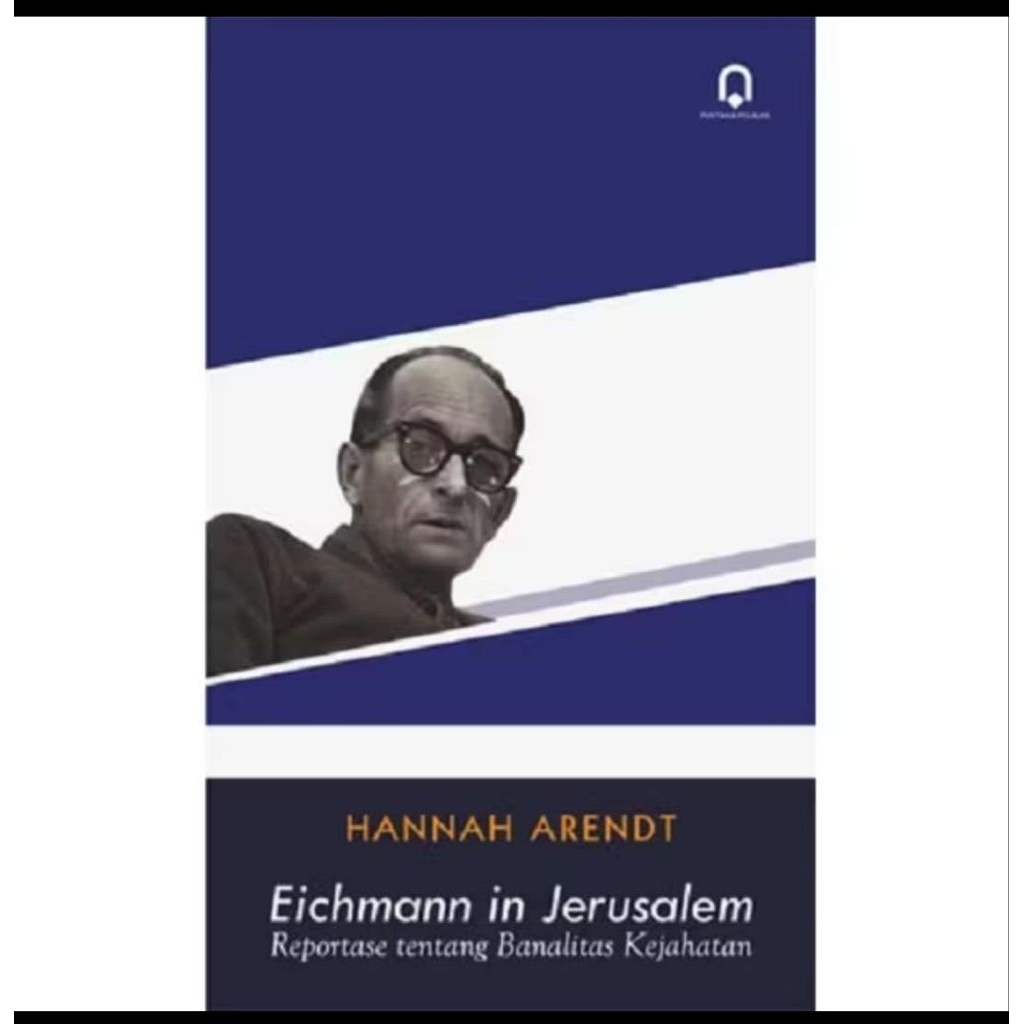 Eichmann in Jerusalem reportase tentang banalitas kejahatan - Hannah Arendt