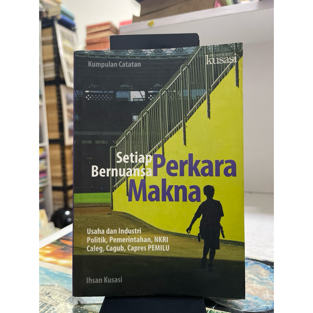 BUKU KUMPULAN CATATAN SETIAP PERKARA BERNUANSA MAKNA USAHA DAN INSDUSTRI POLITIK PEMERINTAHAN NKRI C