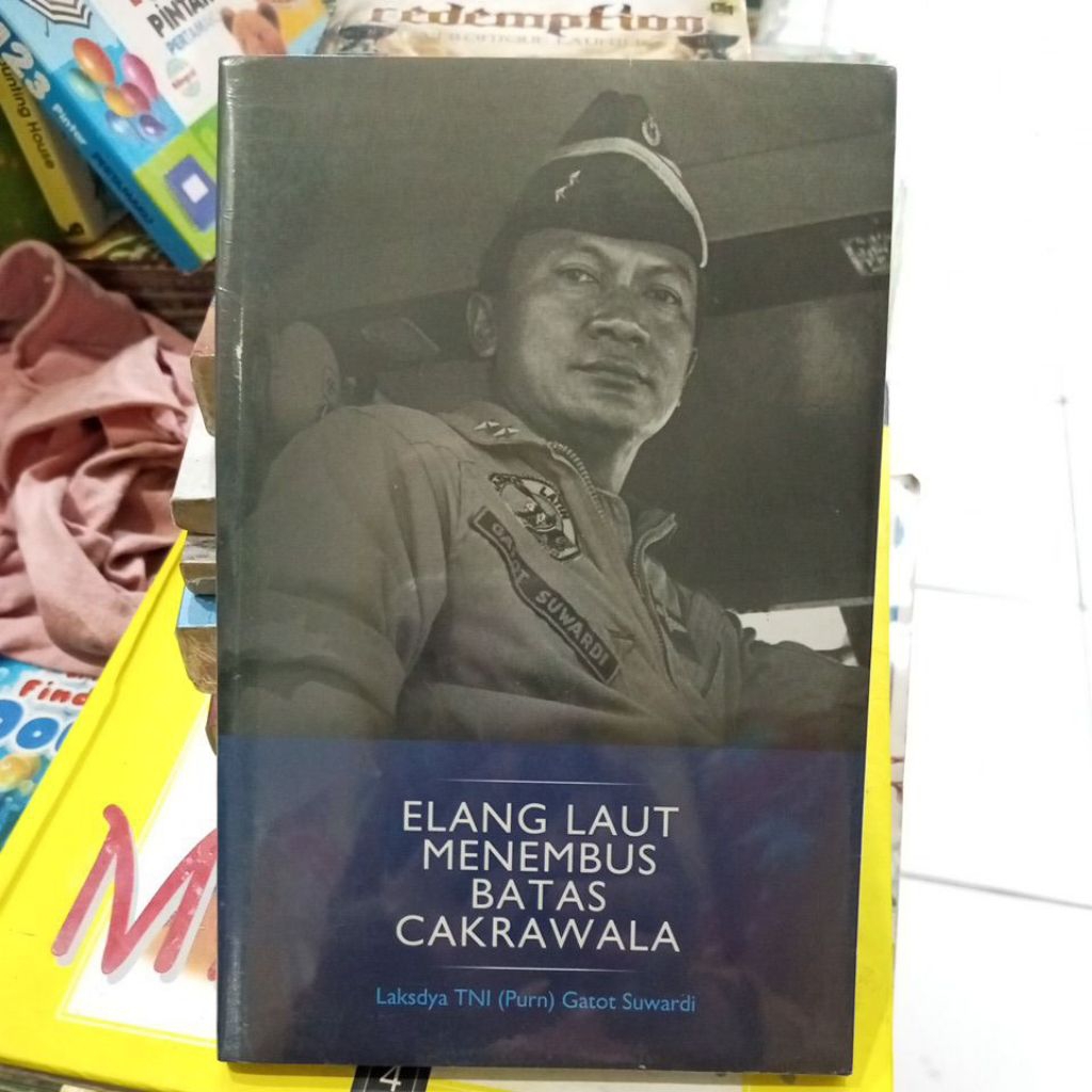 Elang Laut Menembus Batas Cakrawala Laksdya TNI Gatot Suwardi