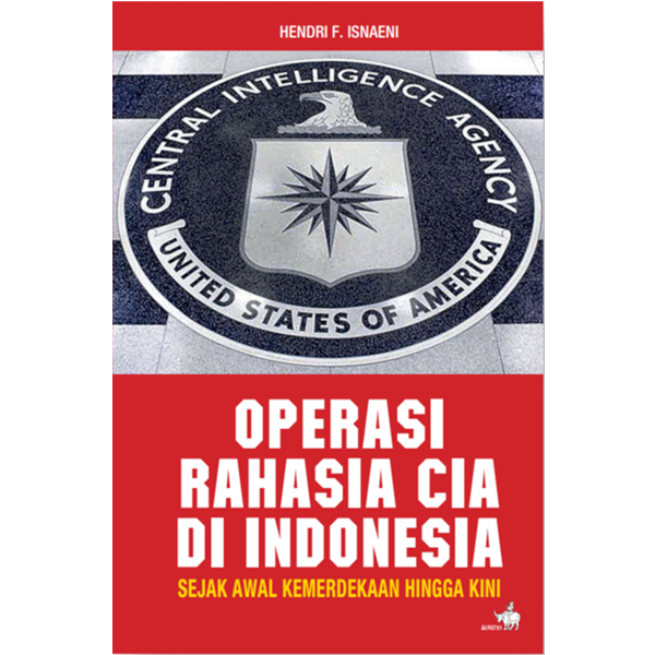 Operasi Rahasia CIA Di Indonesia - Hendri F. Isnaeni