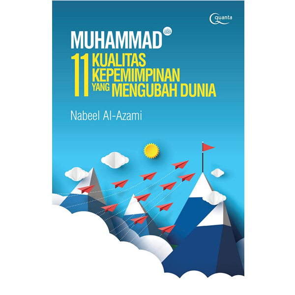 Muhammad SAW 11 Kualitas Kepemimpinan Yang Mengubah Dunia - Nabeel Al-Azami