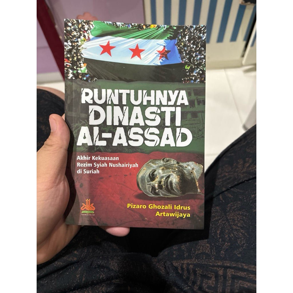 Buku Runtuhnya Dinasti Assad - Akhir Kekuasaan Rezim Syiah Nushairiyah di Suriah (Pizaro Ghozali Idr