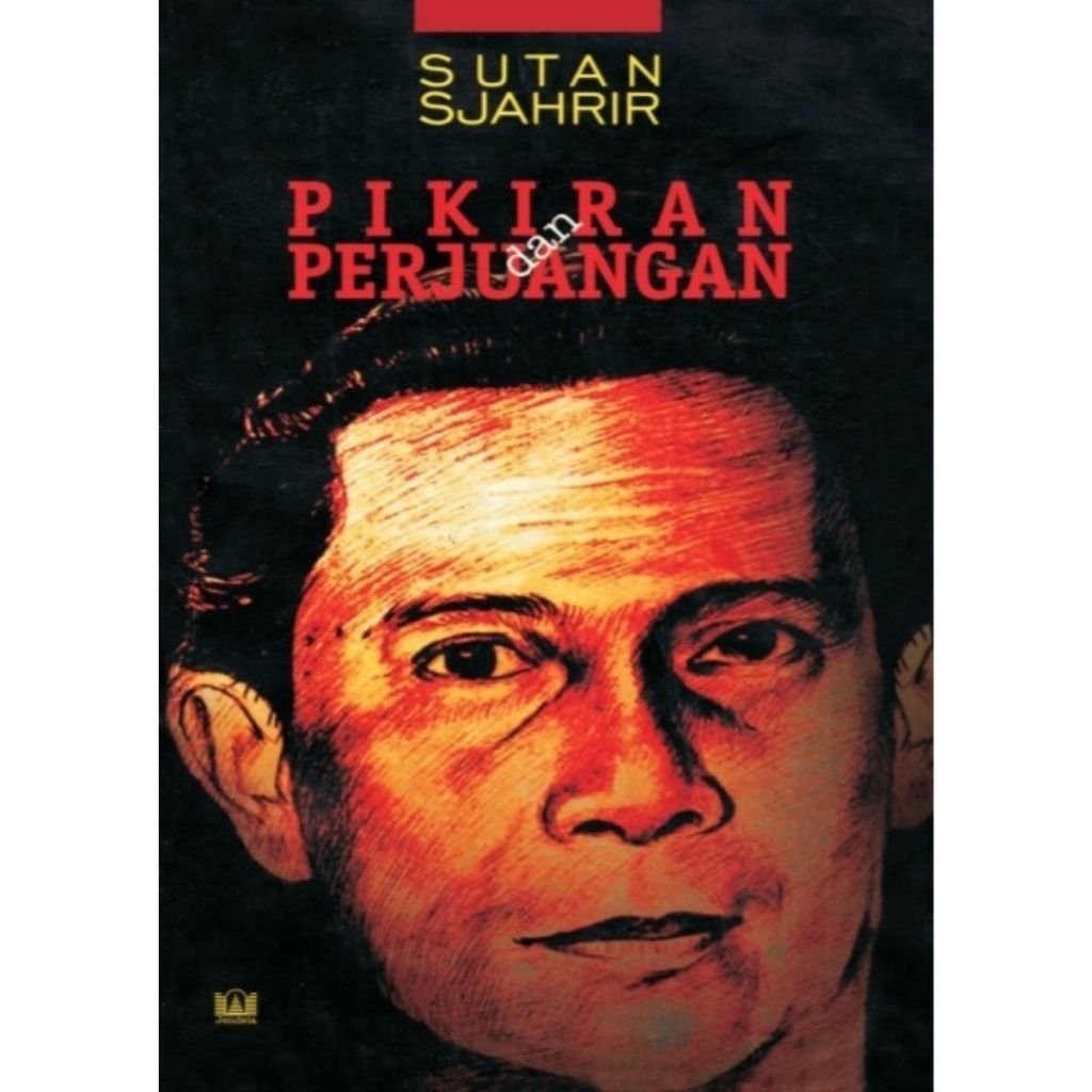 PIKIRAN DAN PERJUANGAN - Sutan Sjahrir.