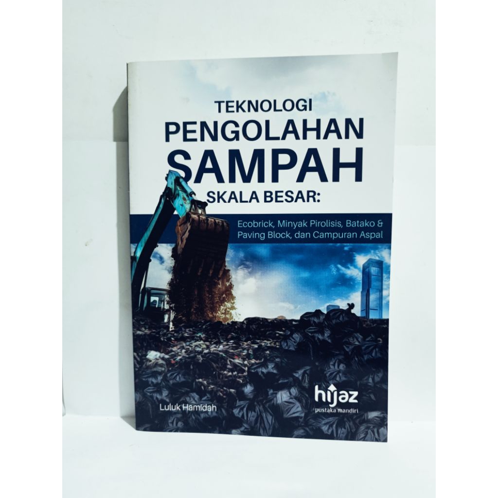 Buku Teknologi Pengolahan Sampah Skala Besar : Ecobrick, Minyak Pirolisis, Batako & Paving Block, Da