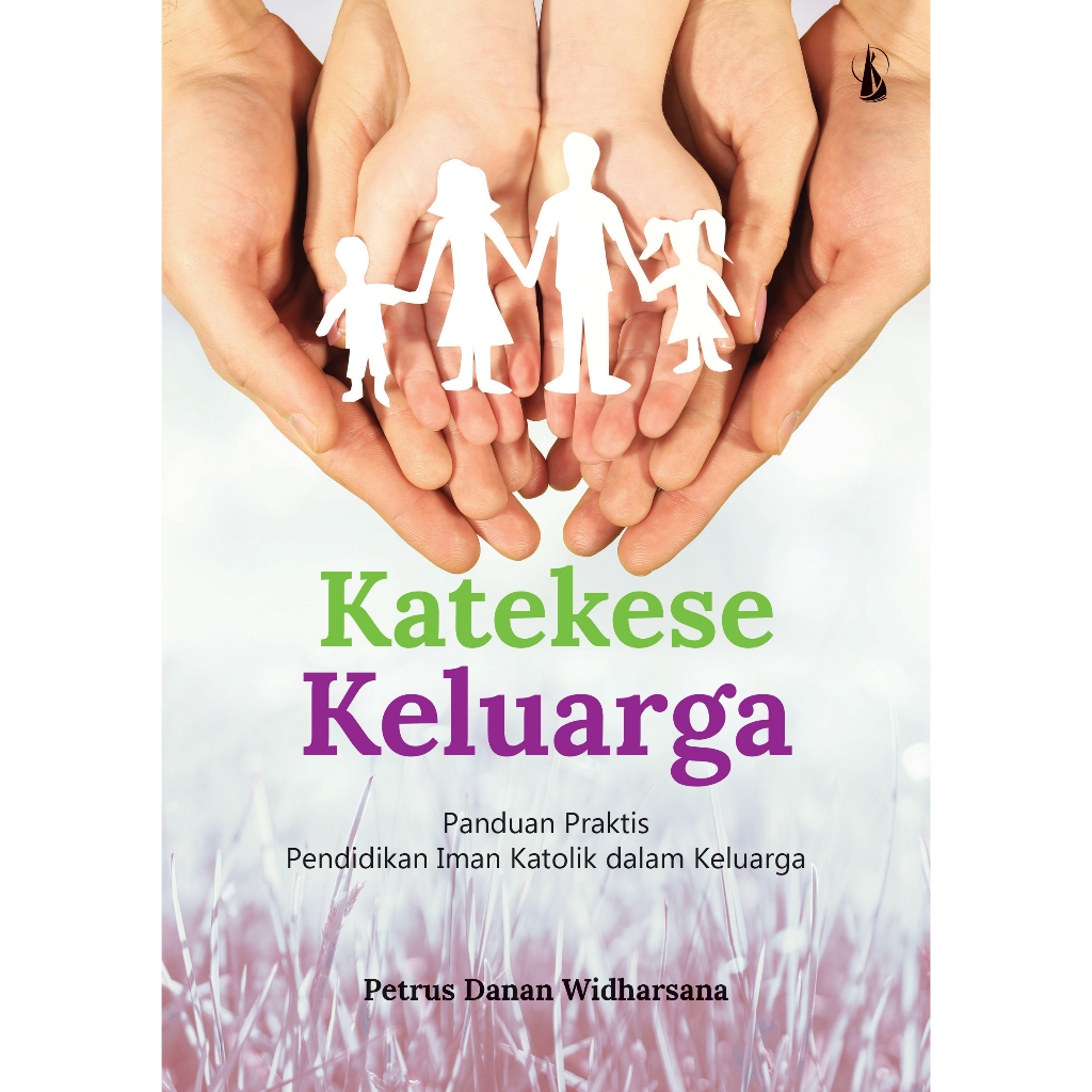 Katekese Keluarga Panduan Praktis Pendidikan Iman Katolik dalam Keluarga