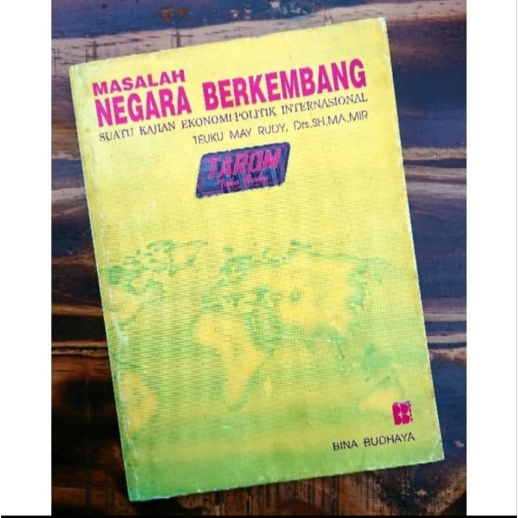 MASALAH NEGARA BERKEMBANG (Suatu Kajian Ekonomi - Politik Internasional) : Teuku May Rudy