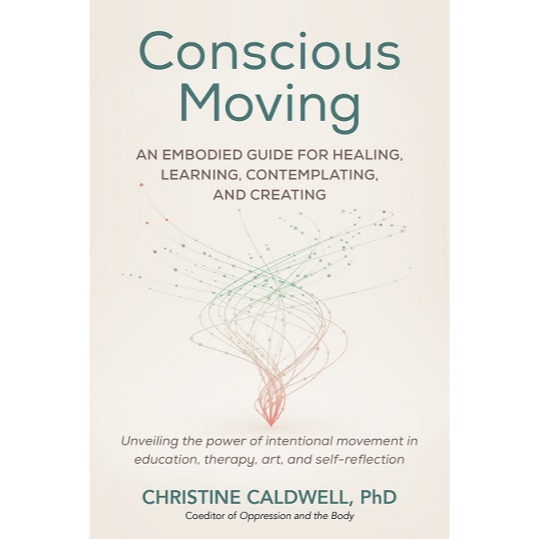 

[E982] Conscious Moving: An Embodied Guide for Healing, Learning, Contemplating, and Creating