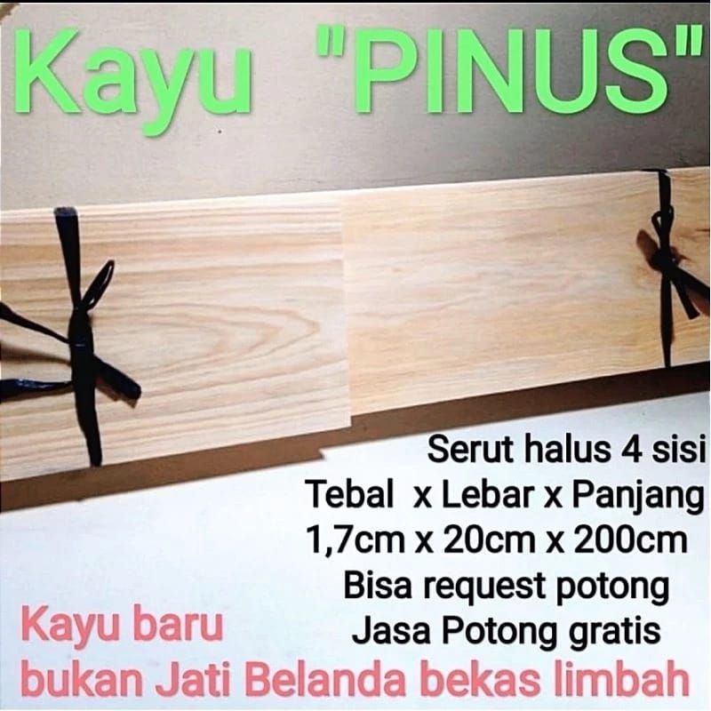 

papan lebar 17-25cm x P 200cm x T 1.8cm kayu pinus serut halus 4 sisi papan baru bukan jati belanda bekas palet