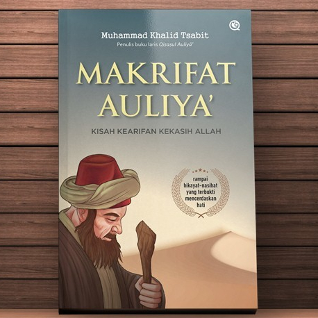 Makrifat Auliya - Kisah Kearifan Kekasih Allah - Muhammad Khalid Tsabit - QAF
