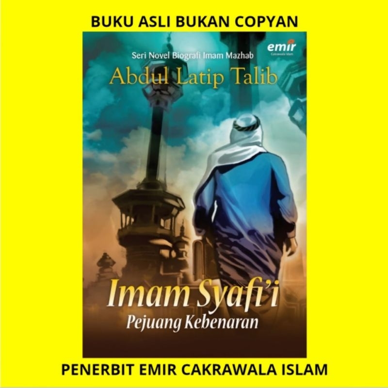 IMAM SYAFI'I PEJUANG KEBENARAN BUKU SERI NOVEL BIOGRAFI IMAM MAZHAB ABDUL LATIP TALIB