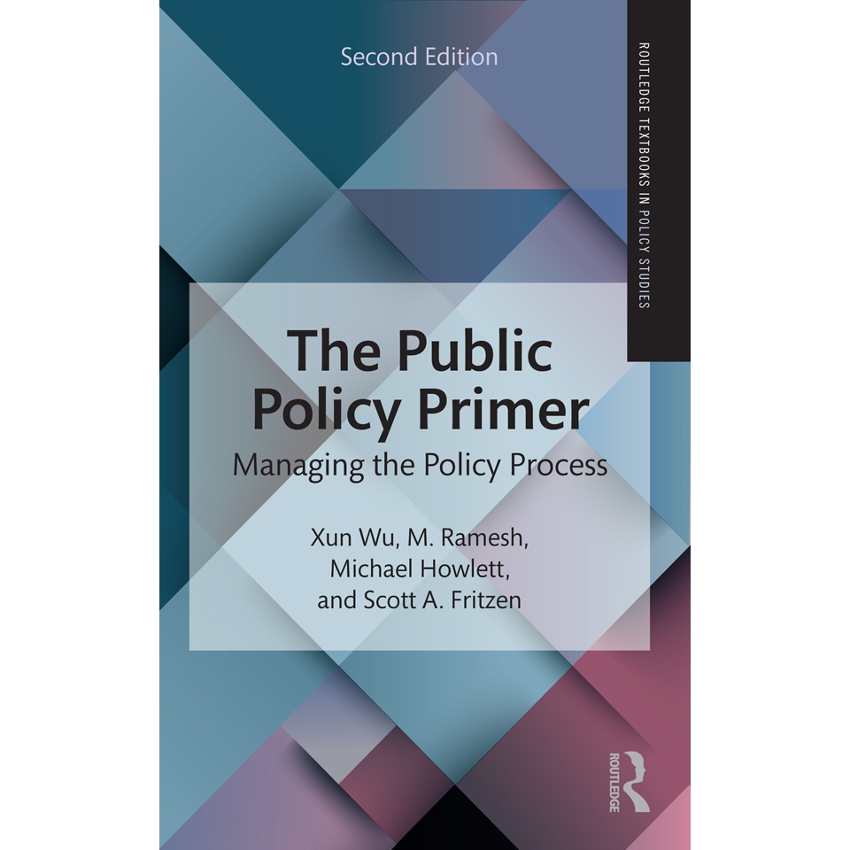 

The Public Policy Primer (Managing the Policy Process) 2ed Xun Wu; Michael Howlett; Scott Fritzen