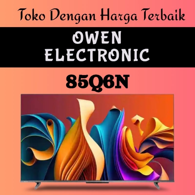 HISENSE 85 inch 4K UHD GOOGLE SMART TV 85Q6N