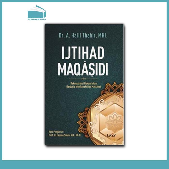Ijtihad Maqasidi; Rekonstruksi Hukum Islam Berbasis Interkoneksitas Maslahah