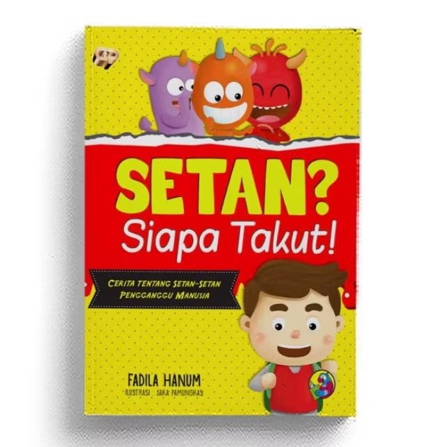 Setan? Siapa Takut ; Cerita Tentang Setan-Setan Pengganggu Manusia - Fadila Hanum